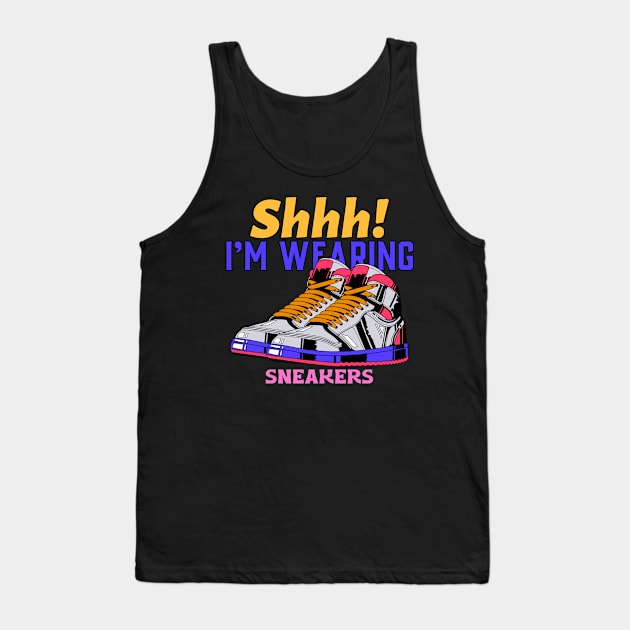 Shhh! I'M WEARING SNEAKERS Tank Top by GoodVibesMerch